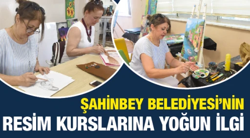 ŞAHİNBEY BELEDİYESİ’NİN RESİM KURSLARINA YOĞUN İLGİ