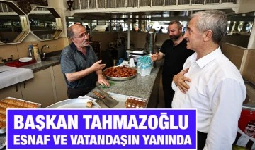 BAŞKAN TAHMAZOĞLU ESNAF VE VATANDAŞIN YANINDA