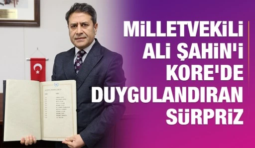 MİLLETVEKİLİ ALİ ŞAHİN&rsquo;i KORE&rsquo;DE DUYGULANDIRAN S&Uuml;RPRİZ
