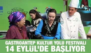 GASTROANTEP KÜLTÜR YOLU FESTİVALİ 14 EYLÜL’DE BAŞLIYOR