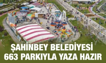 ŞAHİNBEY BELEDİYESİ 663 PARKIYLA YAZA HAZIR