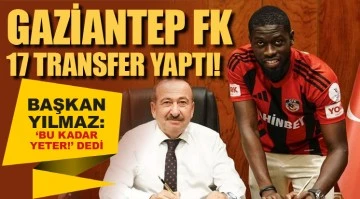  GAZİANTEP FK 17 TRANSFER YAPTI! BAŞKAN YILMAZ: 'BU KADAR YETER!' DEDİ