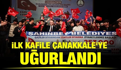İLK KAFİLE ÇANAKKALE’YE UĞURLANDI