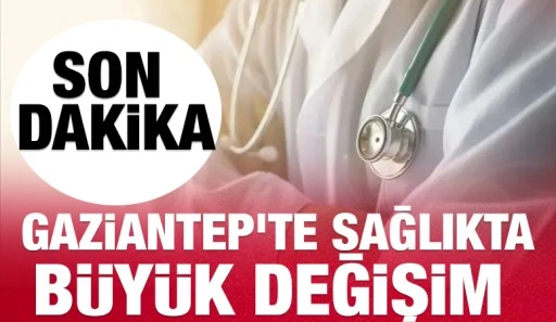 GAZİANTEP'TE SAĞLIKTA B&Uuml;Y&Uuml;K DEĞİŞİM&nbsp;