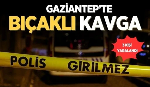 GAZİANTEP'TE BIÇAKLI KAVGA