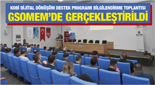 KOBİ DİJİTAL DÖNÜŞÜM DESTEK PROGRAMI BİLGİLENDİRME TOPLANTISI GSOMEM’DE GERÇEKLEŞTİRİLDİ