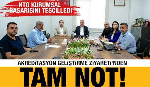 NTO KURUMSAL BAŞARISINI TESCİLLEDİ: AKREDİTASYON GELİŞTİRME ZİYARETİ&rsquo;NDEN TAM NOT !