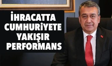 İHRACATTA CUMHURİYETE YAKIŞIR PERFORMANS