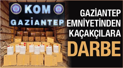 GAZİANTEP EMNİYETİNDEN KAÇAKÇILARA DARBE