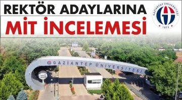REKTÖR ADAYLARINA MİT İNCELEMESİ