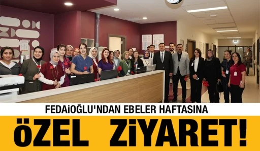 Fedaioğlu’ndan Ebeler Haftasına Özel  Ziyaret!
