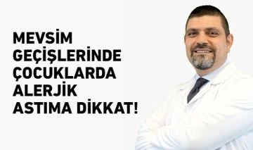 MEVSİM GEÇİŞLERİNDE ÇOCUKLARDA ALERJİK ASTIMA DİKKAT!