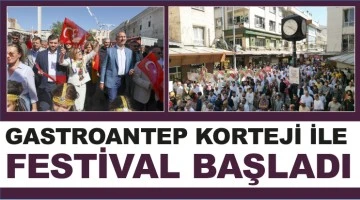 GASTROANTEP KORTEJİ İLE FESTİVAL BAŞLADI