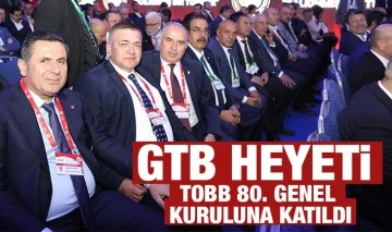 GTB HEYETİ TOBB 80. GENEL KURULUNA KATILDI