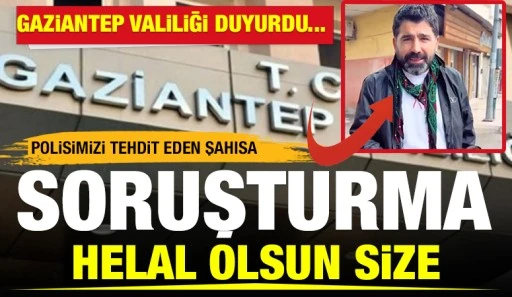VALİLİK DUYURDU... POLİSİMİZİ TEHDİT EDEN ŞAHISA SORUŞTURMA 
