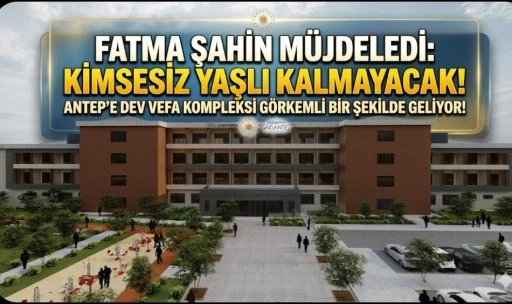 FATMA ŞAHİN M&Uuml;JDELEDİ: KİMSESİZ YAŞLI KALMAYACAK!