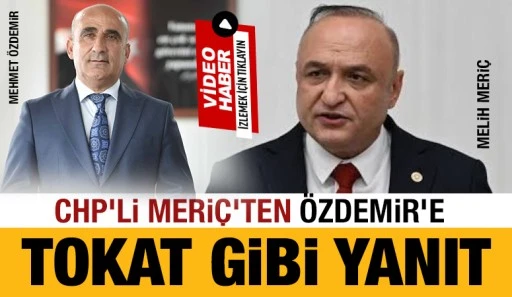 CHP&rsquo;Lİ MERİ&Ccedil;&rsquo;TEN &Ouml;ZDEMİR&rsquo;E TOKAT GİBİ YANIT
