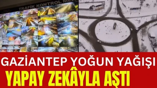 Gaziantep Yoğun Yağışı Yapay Zek&acirc;yla Aştı