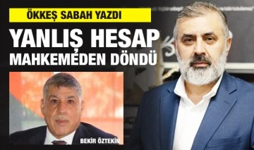ÖKKEŞ SABAH YAZDI: YANLIŞ HESAP MAHKEMEDEN DÖNDÜ