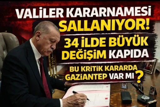 VALİLER KARARNAMESİ SALLANIYOR! 34 İLDE B&Uuml;Y&Uuml;K DEĞİŞİM KAPIDA