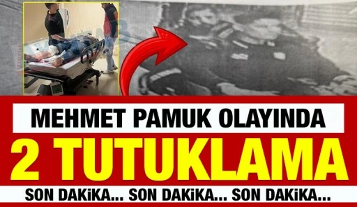 MEHMET PAMUK OLAYINDA 2 TUTUKLAMA