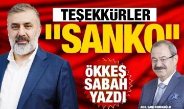 ÖKKEŞ SABAH YAZDI: TEŞEKKÜRLER ‘’SANKO’’