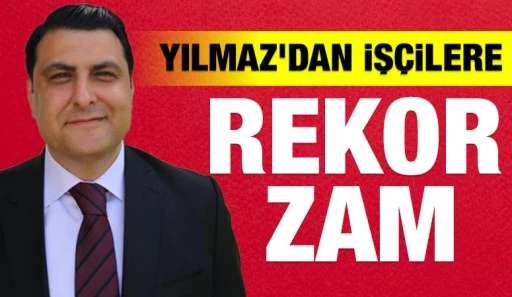 Umut Yılmaz’dan işçilere rekor zam 