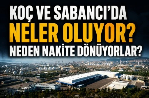 KO&Ccedil; VE SABANCI&rsquo;DA NELER OLUYOR? NEDEN NAKİTE D&Ouml;N&Uuml;YORLAR?