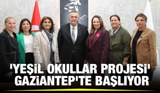 ‘YEŞİL OKULLAR PROJESİ’ GAZİANTEP’TE BAŞLIYOR