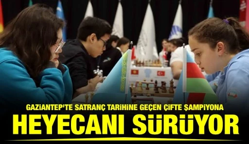 GAZİANTEP&rsquo;TE SATRAN&Ccedil; TARİHİNE GE&Ccedil;EN &Ccedil;İFTE ŞAMPİYONA HEYECANI S&Uuml;R&Uuml;YOR