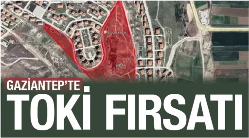 GAZİANTEP'TE TOKİ FIRSATI