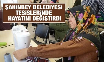 ŞAHİNBEY BELEDİYESİ TESİSLERİNDE HAYATINI DEĞİŞTİRDİ
