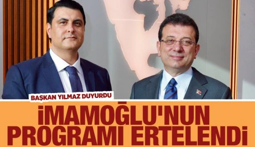 BAŞKAN YILMAZ DUYURDU: İMAMOĞLU'NUN PROGRAMI ERTELENDİ