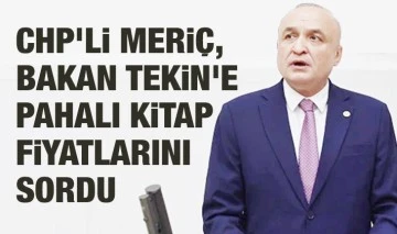 CHP’Lİ MERİÇ, BAKAN TEKİN’E PAHALI KİTAP FİYATLARINI SORDU