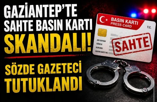 GAZİANTEP&rsquo;TE SAHTE BASIN KARTI SKANDALI! S&Ouml;ZDE GAZETECİ TUTUKLANDI