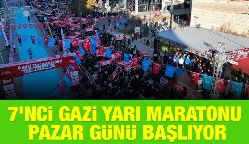 7&rsquo;NCİ GAZİ YARI MARATONU PAZAR G&Uuml;N&Uuml; BAŞLIYOR