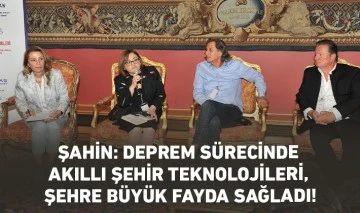 ŞAHİN: DEPREM SÜRECİNDE AKILLI ŞEHİR TEKNOLOJİLERİ, ŞEHRE BÜYÜK FAYDA SAĞLADI!