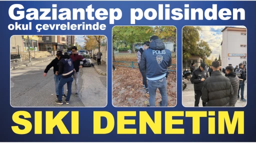 Gaziantep polisinden okul çevrelerinde SIKI DENETİM