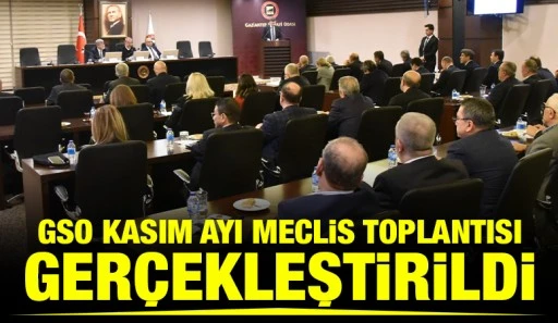 GSO KASIM AYI MECLİS TOPLANTISI GER&Ccedil;EKLEŞTİRİLDİ