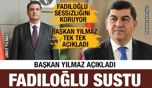 BAŞKAN YILMAZ AÇIKLADI, FADILOĞLU SUSTU