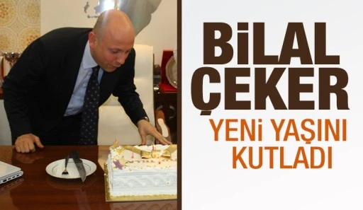 BİLAL ÇEKER YENİ YAŞINI KUTLADI