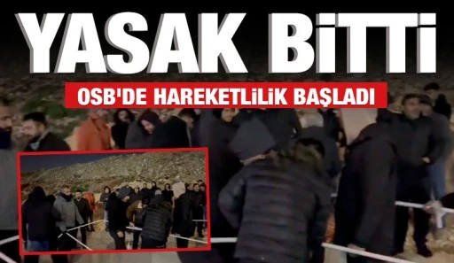 YASAK BİTTİ, OSB'DE HAREKETLİLİK BAŞLADI
