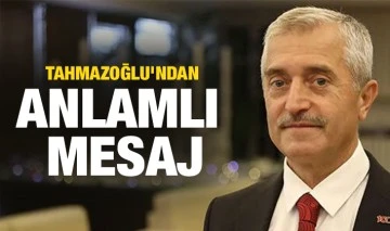 TAHMAZOĞLU'NDAN ANLAMLI MESAJ