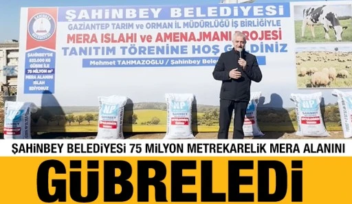ŞAHİNBEY BELEDİYESİ 75 MİLYON METREKARELİK MERA ALANINI G&Uuml;BRELEDİ