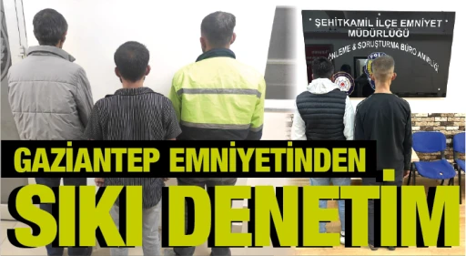 GAZİANTEP EMNİYETİNDEN SIKI DENETİM