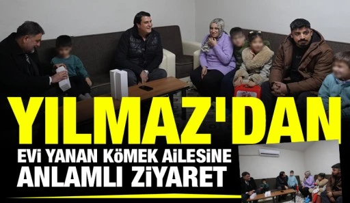 BAŞKAN YILMAZ&rsquo;DAN EVİ YANAN K&Ouml;MEK AİLESİNE ANLAMLI ZİYARET