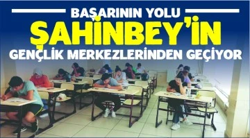 BAŞARININ YOLU ŞAHİNBEY BELEDİYESİNİN GENÇLİK MERKEZLERİNDEN GEÇİYOR