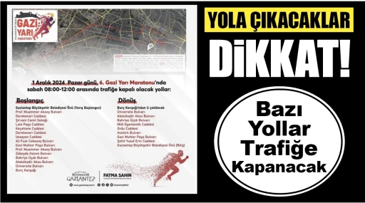 YOLA ÇIKACAKLAR DiKKAT! Bazı  Yollar  Trafiğe  Kapanacak
