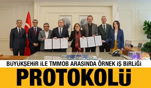 BÜYÜKŞEHİR İLE TMMOB ARASINDA ÖRNEK İŞ BİRLİĞİ PROTOKOLÜ!