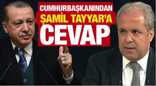 CUMHURBAŞKANINDAN, ŞAMİL TAYYAR'A CEVAP!